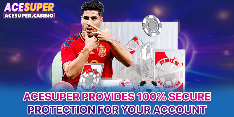 ACESUPER provides 100% secure protection for your account