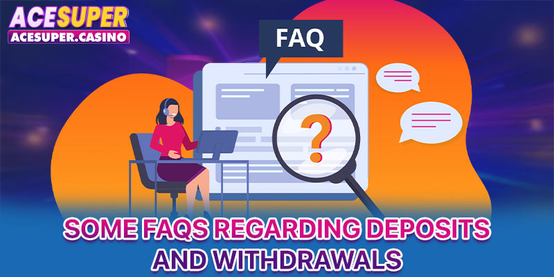 Some FAQs regarding deposits and withdrawals