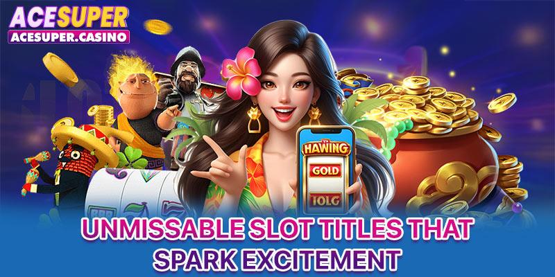 Unmissable slot titles that spark excitement