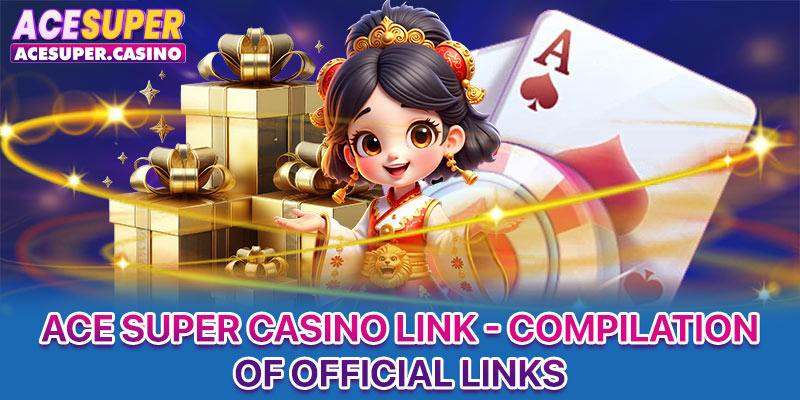 ACE SUPER Casino Link - Compilation Of Official Links
