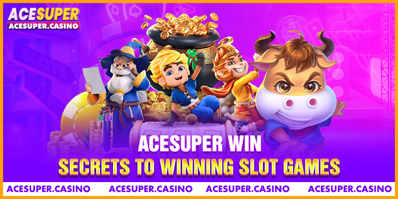 ACESUPER Win - Secrets to Winning Slot Games