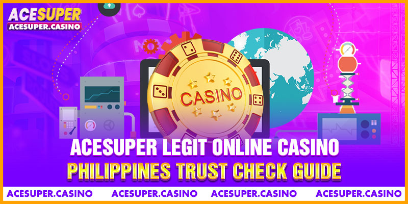 ACESUPER Legit Online Casino Philippines Trust Check Guide
