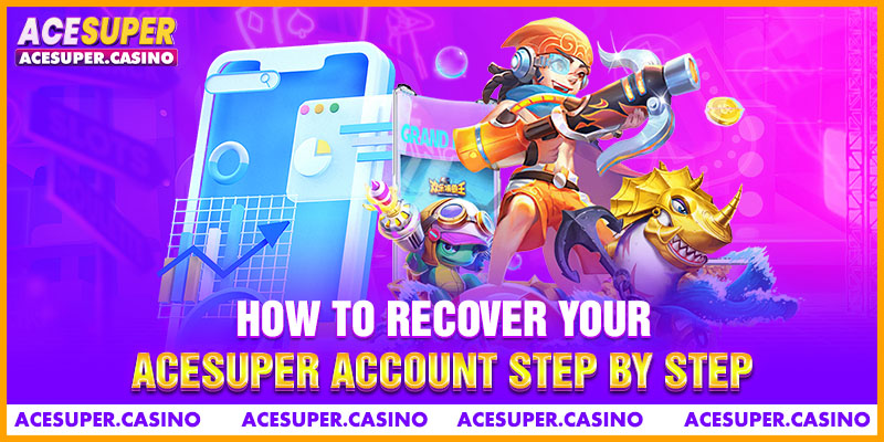 How To Recover Your ACESUPER Account Step By Step