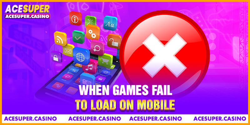 When Games Fail To Load On Mobile